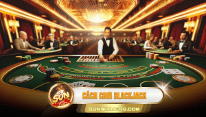 Cách chơi BLACKJACK