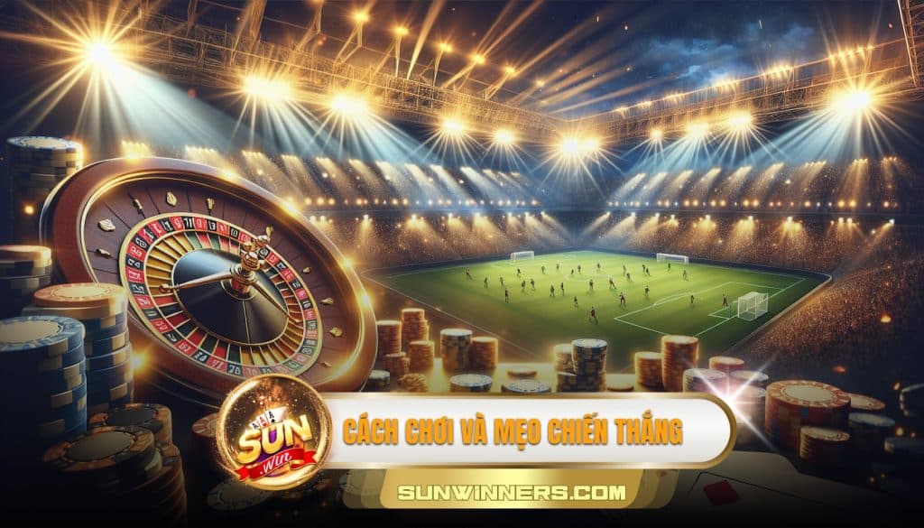 Cách chơi và mẹo chiến thắng